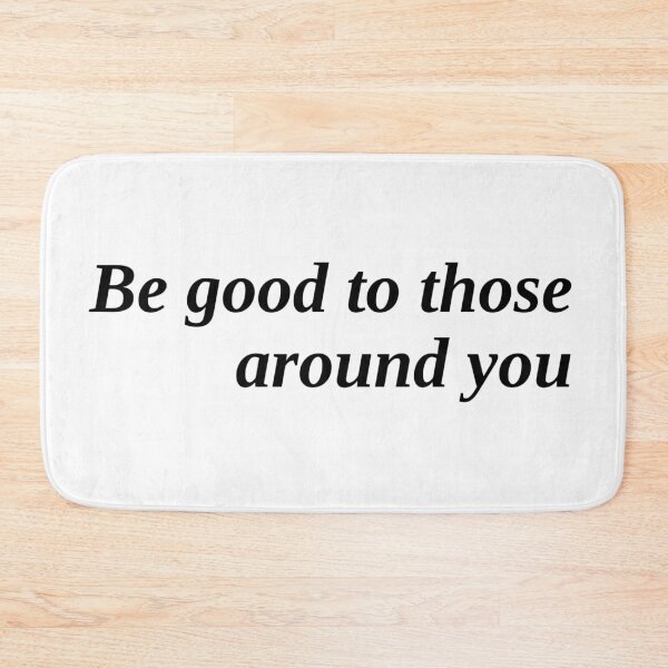Item preview, Be good to those around you designed and sold by FallenFeline.