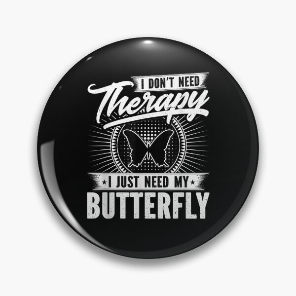 Item preview, I Don't Need Therapy I Just Need My Butterfly Gift  designed and sold by venitamara.