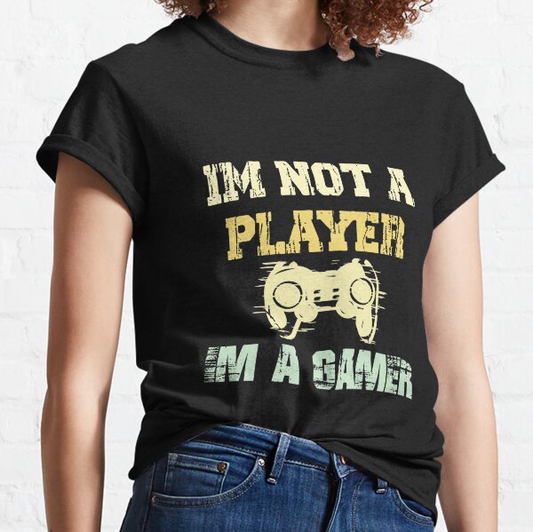 Im Not A Player Im A Gamer T-Shirts | Redbubble