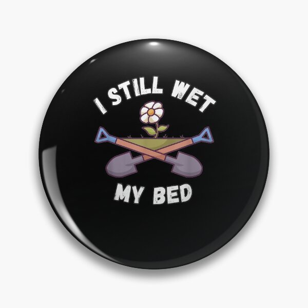 Item preview, I Still Wet My Bed Funny Gardening Sayings Gift  designed and sold by venitamara.