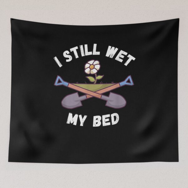 Item preview, I Still Wet My Bed Funny Gardening Sayings Gift  designed and sold by venitamara.