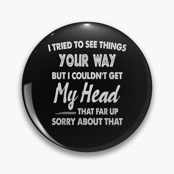 Item preview, Funny I Tried To See Things Your Way My Head Gift  designed and sold by venitamara.