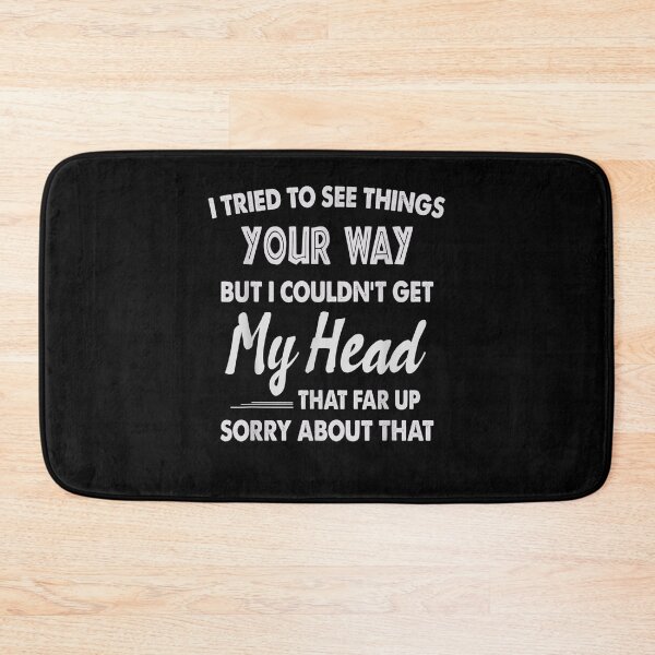 Item preview, Funny I Tried To See Things Your Way My Head Gift  designed and sold by venitamara.