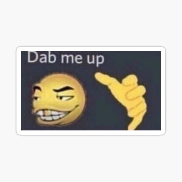 Dab me up meme