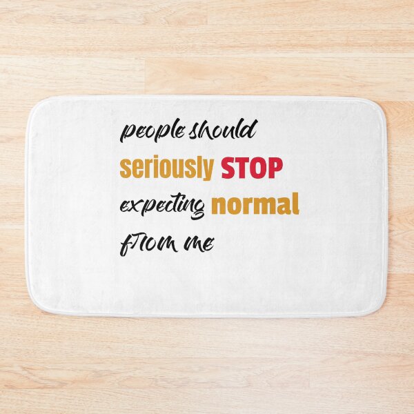 Item preview, people should seriously stop expecting normal from me designed and sold by helkav.