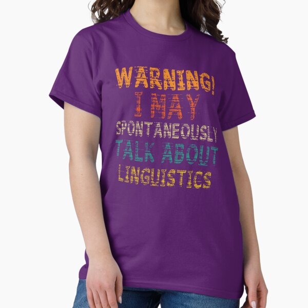 Item preview, Warning!!! May Start Talking About Linguistics, Funny Linguistics Teachers and Students Appreciation designed and sold by Pengo Shirt.