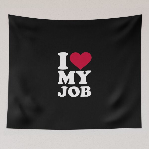 Item preview, I Love My Job designed and sold by jimisondale.