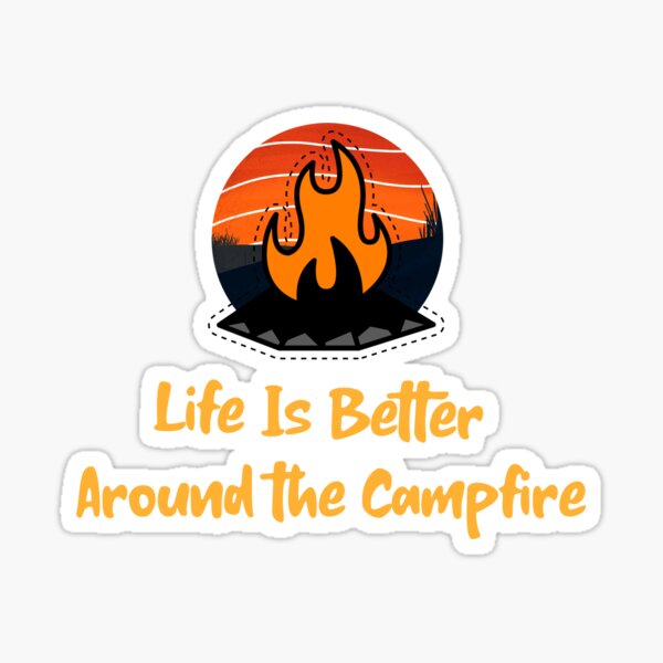 Life Is Better Around the Campfire Sticker