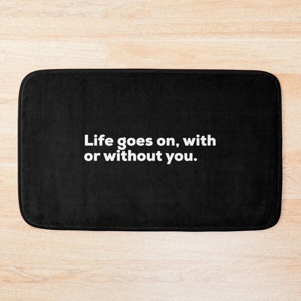 Item preview, Life Goes On With Or Without You designed and sold by So Witcasm ?.