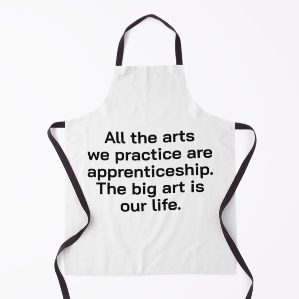 Item preview, All the arts we practice are apprenticeship. The big art is our life. designed and sold by Optimus108.