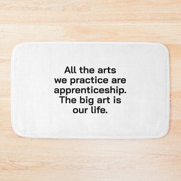 Item preview, All the arts we practice are apprenticeship. The big art is our life. designed and sold by Optimus108.