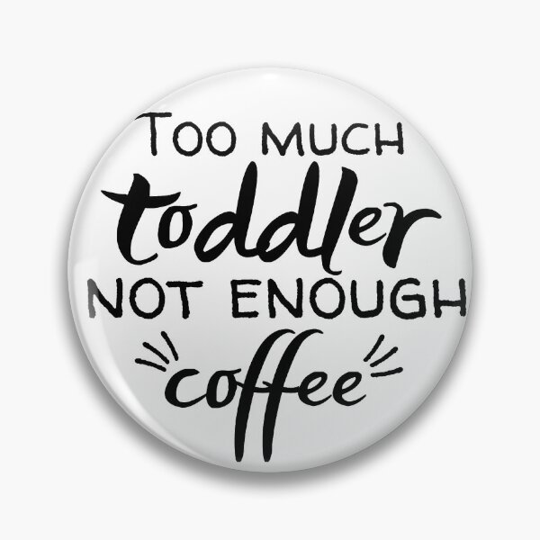 Item preview, too much toddler not enough coffee designed and sold by missmarilee.