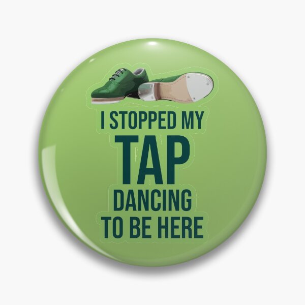 Item preview, Funny Tap dancing gift - I stopped my tap dancing to be here 2  | tap dance related gifts, tap dance student gift, tap dance teacher gift tap shoes designed and sold by TAP-DANCE-ART.