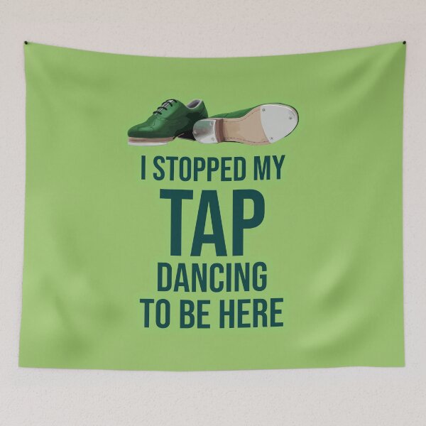 Item preview, Funny Tap dancing gift - I stopped my tap dancing to be here 2  | tap dance related gifts, tap dance student gift, tap dance teacher gift tap shoes designed and sold by TAP-DANCE-ART.