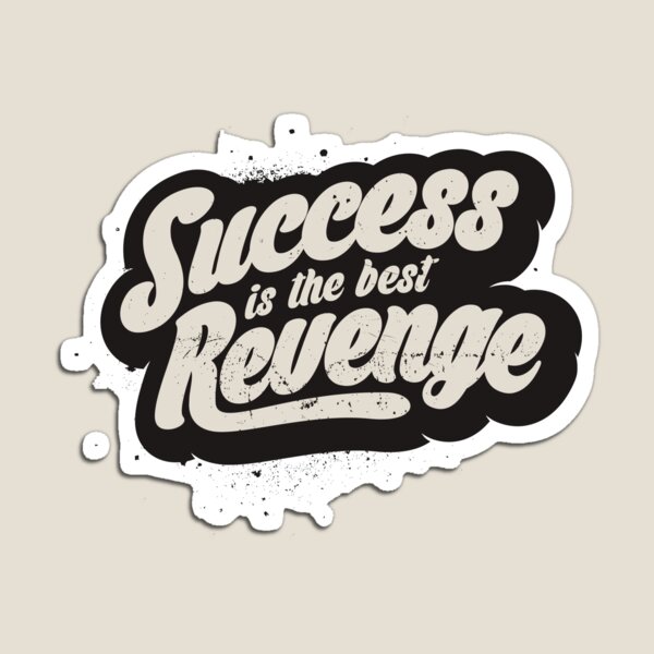 SUCCESS IS THE BEST REVENGE Magnet