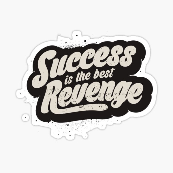 SUCCESS IS THE BEST REVENGE Sticker