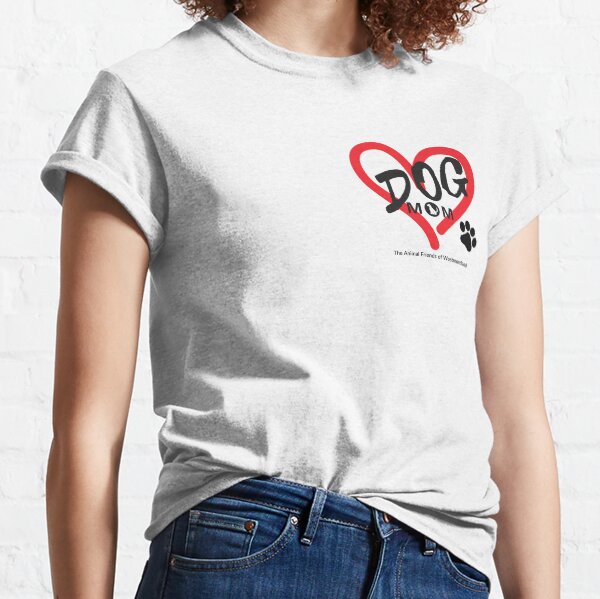 Dog Mom | Great for Mother's Day! Classic T-Shirt