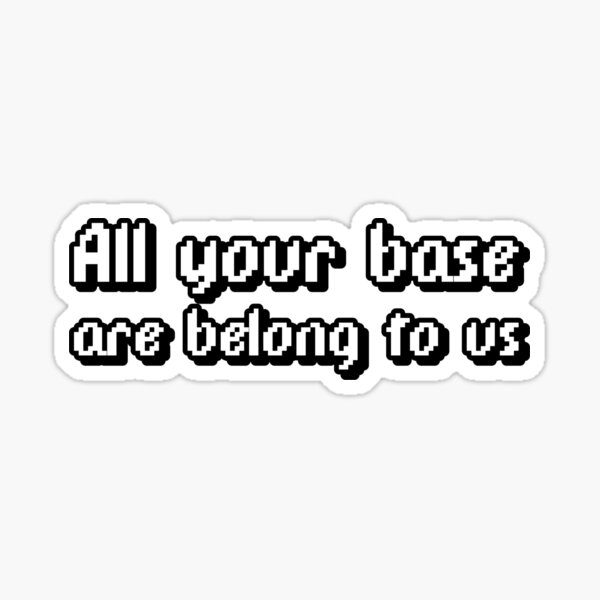 Meme Base Stickers Redbubble - roblox all your base are belong to us