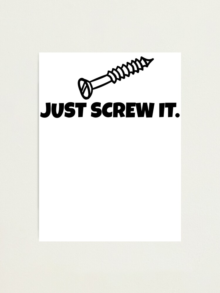 just screw it shirt