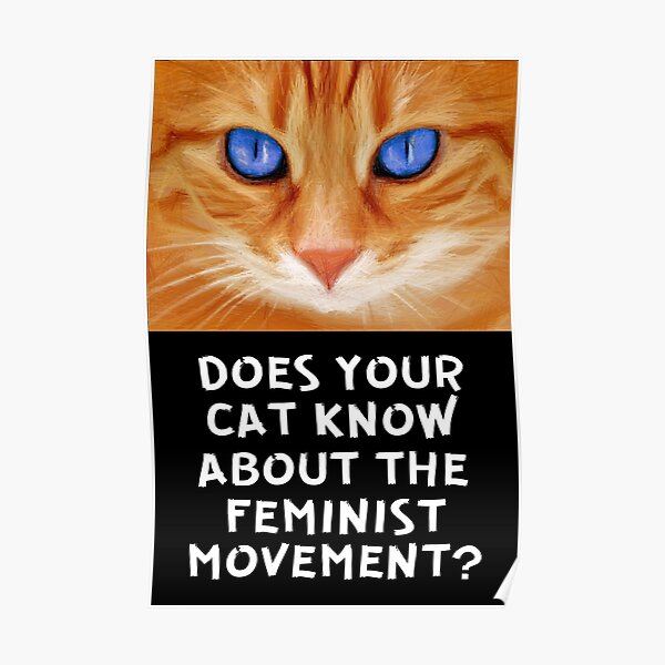 Does Your Cat Know About the Feminist Movement Cat Stare Cats Feminism Poster