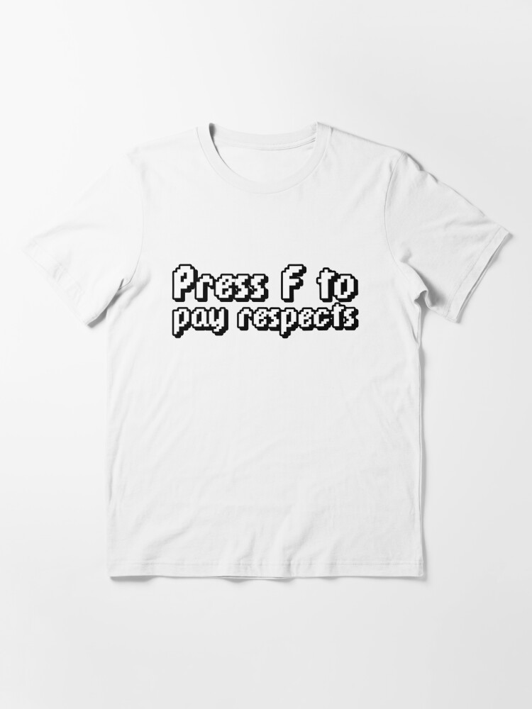 Press F To Pay Respect T-Shirt