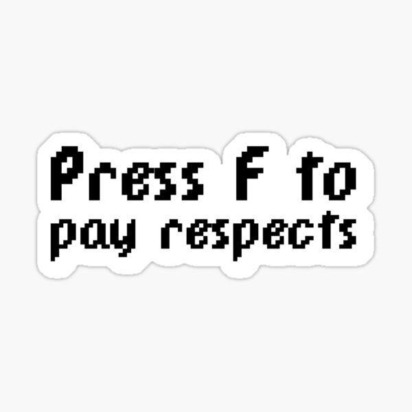 Press F to Pay Respects Sticker for Sale by Honeydatura