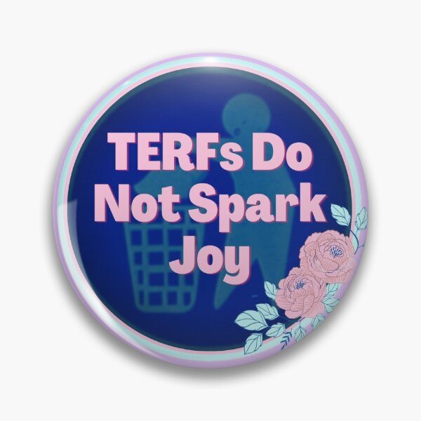 TERFs Do Not Spark Joy Pin