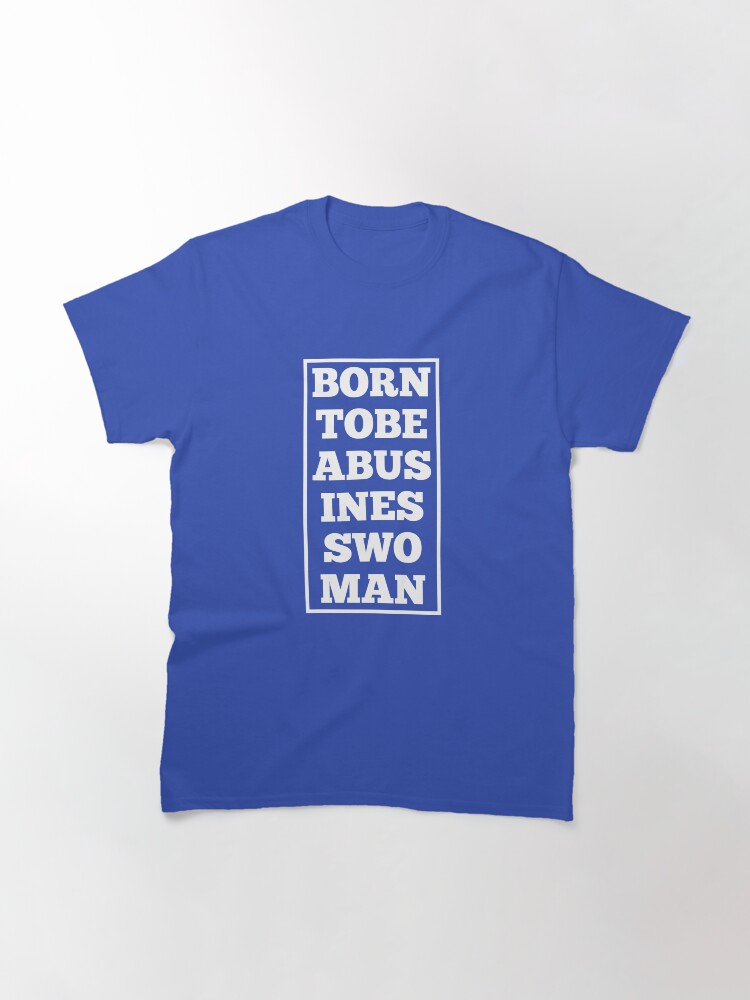 Thumbnail 3 of 7, Classic T-Shirt, Born to be a businesswoman- blue design designed and sold by Fatamimosh.