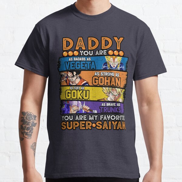 Daddy Dragonball Daddy You Are My Favorite Super Saiyan Funny Vegeta Goku Gohan Trunks Father's Day Gift For Men Anime Classic T-Shirt