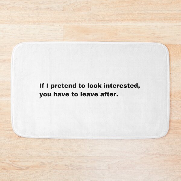 Item preview, Black and white text based T-shirt - If I pretend to look interested you have to leave after.  designed and sold by OffensiveTCG.