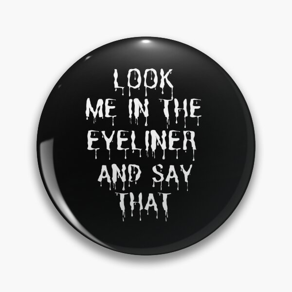 Item preview, Look Me In The Eyeliner And Say That Look Me In The Eye Funny designed and sold by Johan Liebert.
