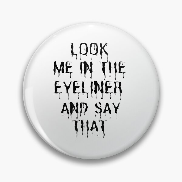 Item preview, Look Me In The Eyeliner And Say That Look Me In The Eye Funny designed and sold by Johan Liebert.
