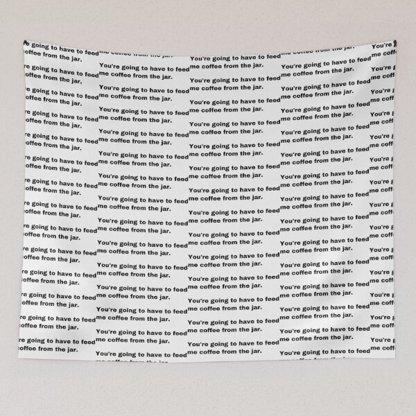 Item preview, Black and white text based T-shirt - You're going to have to feed me coffee from the jar.  designed and sold by OffensiveTCG.