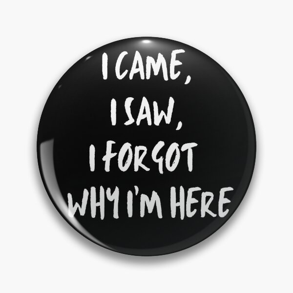 Item preview, I Came, I Saw, I Forgot Why I Came. Forgetful. Memory lapse. designed and sold by JellyBeenzz.