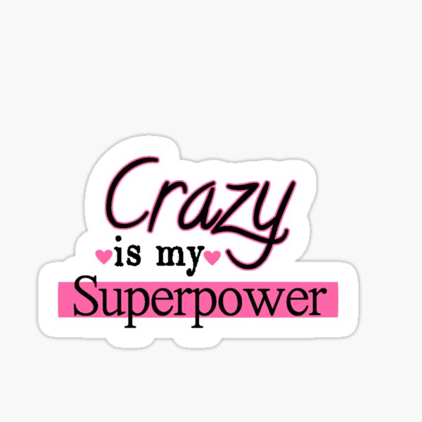 Item preview, Crazy is My Superpower  designed and sold by Irishpotato-19.