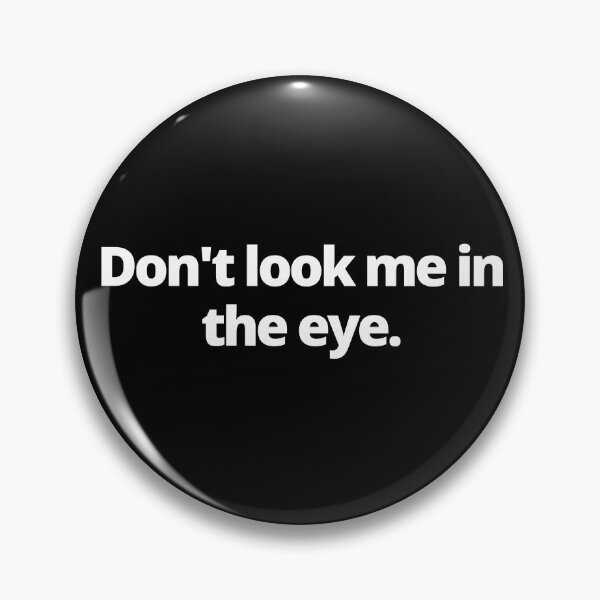 Item preview, Don't Look Me In The Eye Funny designed and sold by Johan Liebert.
