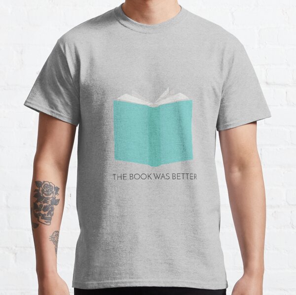 The Book Was Better Classic T-Shirt