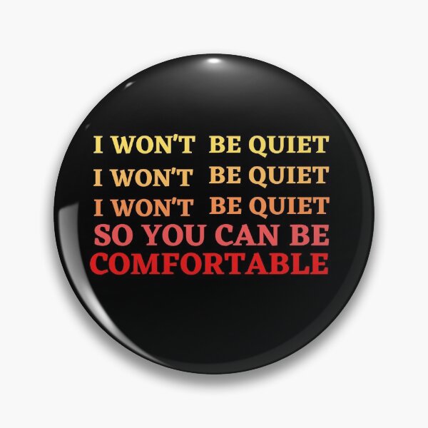Item preview, I won't Be Quiet so you can be comfortable  designed and sold by ArtDeziGn.