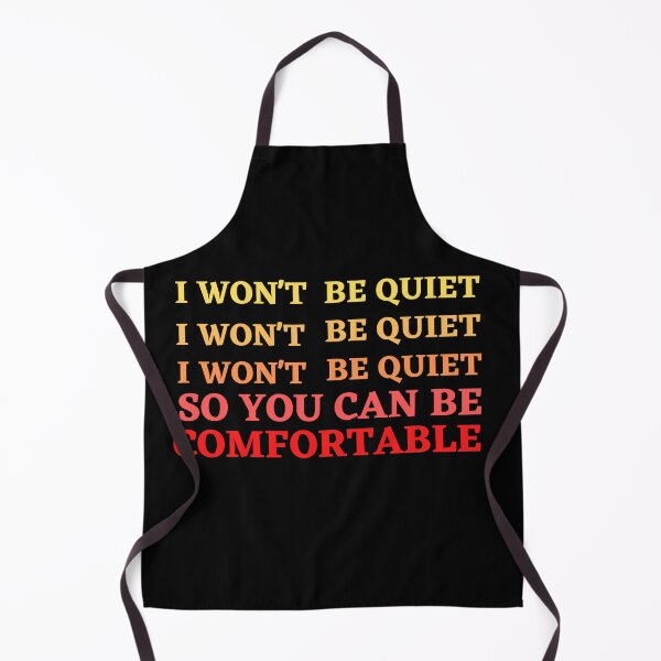 Item preview, I won't Be Quiet so you can be comfortable designed and sold by ArtDeziGn.