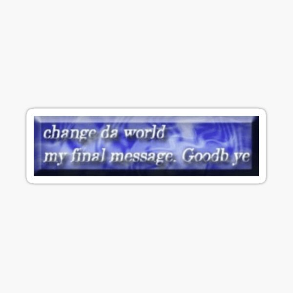 Change Da World Meme Sticker For Sale By Goath Redbubble