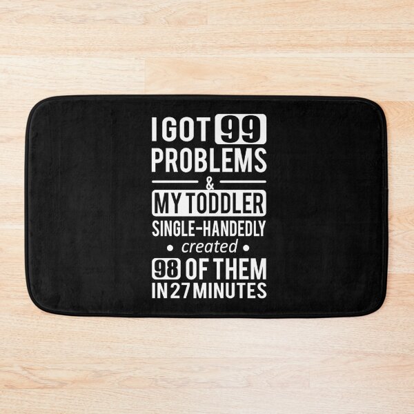 Item preview, I Got 99 Problems My Toddler Single Handedly Created 98 Of Them In 27 Minutes designed and sold by HelenKirlin.