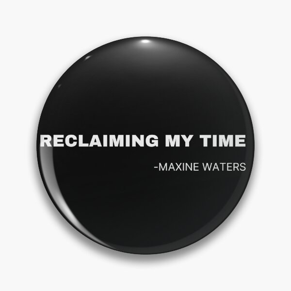 Item preview, Reclaiming my time Maxine Waters designed and sold by Imaginative Expressions⭐️ ⭐️ ⭐️ ⭐️ ⭐️.