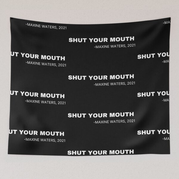 Item preview, Shut Your Mouth Maxine Waters designed and sold by Imaginative Expressions⭐️ ⭐️ ⭐️ ⭐️ ⭐️.