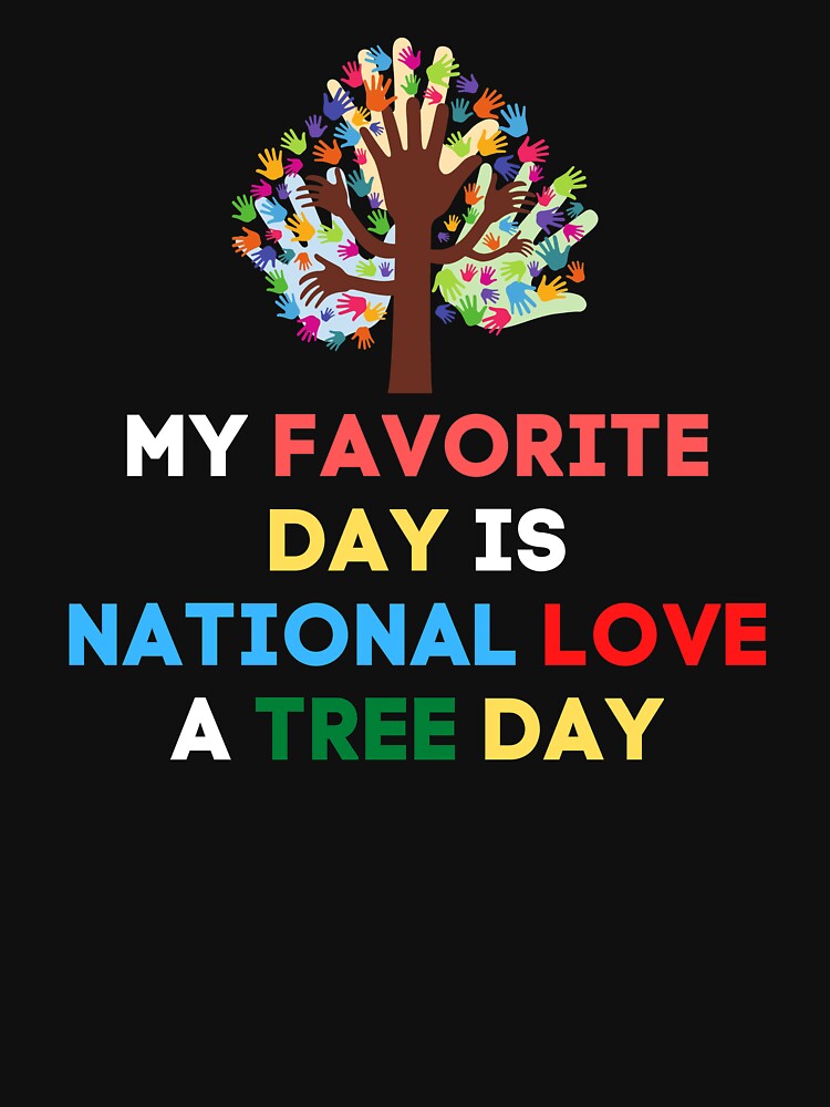 Discover National Love A Tree Day Classic T-Shirt