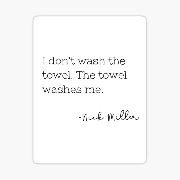 I Don't Wash the Towel The Towel Washes Mw New Girl Sticker