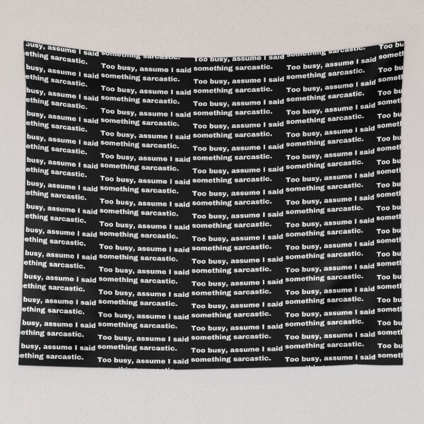 Item preview, Black and white text based T-shirt - Too busy, assume I said something sarcastic.  designed and sold by OffensiveTCG.