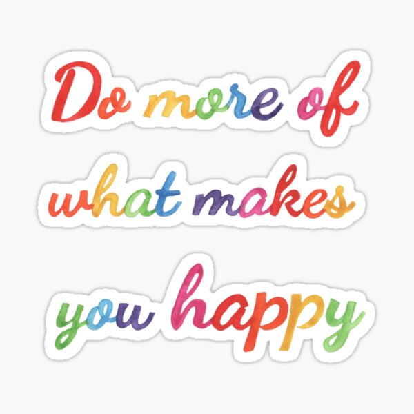 Do more of what makes you happy Pegatina