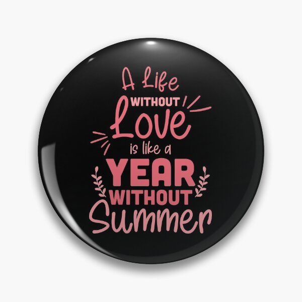 Item preview, A Life Without Love Is Like A Year Without Summer designed and sold by TheFlipRepublic.