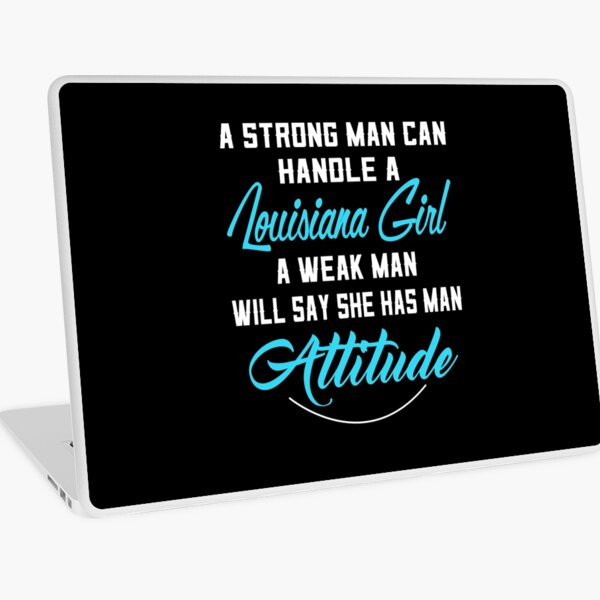 A Strong Man Can Handle A Louisiana Girl A Weak Man Will Say She Has Man  Attitude T-Shirts, Hoodies