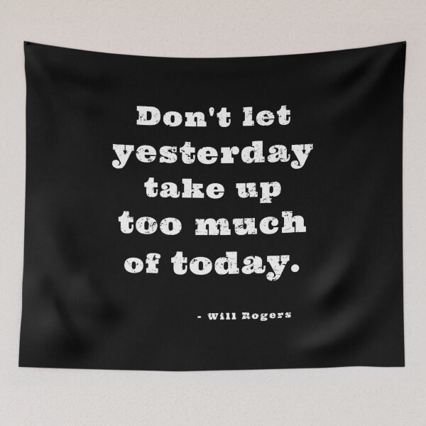 Item preview, Don't Let Yesterday Take Up Too Much Of Today - Will Rogers Motivational Sayings designed and sold by MakersKeystone.